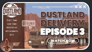 Dustland Delivery - A Post-apocalyptic Business Management Game! Episode 3!