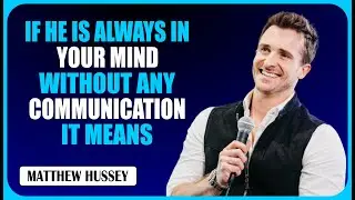 IF HE IS ALWAYS IN YOUR MIND WITHOUT ANY COMMUNICATION IT MEANS | Matthew Hussey Motivational Speech