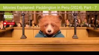 Movies Explained: Paddington in Peru (2024), Part - 7