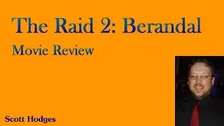 Raid 2: Berandal Review- Scott Hodges