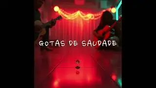 GOTAS DE SAUDADE
