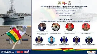 PRESENTATION OF COLOURS TO THE WESTERN NAVAL COMMANDAND COMMISSIONING OF GHANA NAVY SHIP PRU