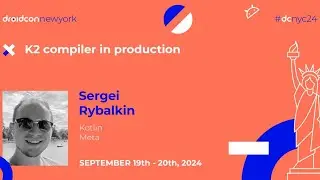 K2 compiler in production - Sergei Rybalkin | droidcon New York 2024