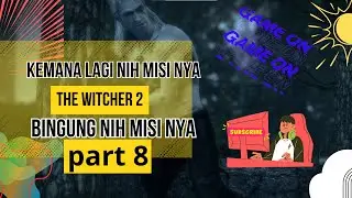 ini kemana yah alur nya bingung gua part 8 #thewitcher2assassinsofkings  (ROAD TO HAPPY NEW YEAR)