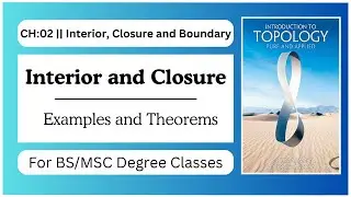Interior and Closure of a set || Examples and Theorems || Interior and Closure of Intervals