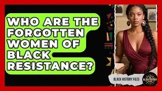 Who Are The Forgotten Women Of Black Resistance? - Black History Files