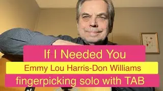 “IF I NEEDED YOU” - Emmy Lou Harris-Don Williams, fingerpicking solo & TAB 