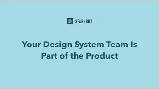 Your Design System Team Is Part of the Product