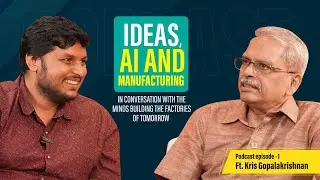 Ideas, AI, and Manufacturing Episode 01- Ft. Kris Gopalakrishnan, Co-Founder- Infosys