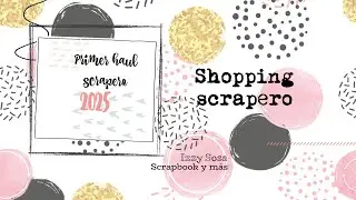 PRIMERAS COMPRAS SCRAPERAS 2025 * Izzy Sosa Scrapbook y más