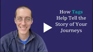 How Tags Help Tell the Story of Your Journeys