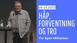 Håp, forventning og tro - Tor Egon Mikkelsen 05.02.23