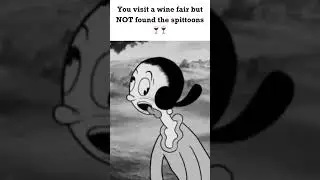 When you was at a wine fair but never found the spittoons