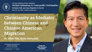 Allen Yeh | Christianity as Mediator between Chinese and Chinese American Migration