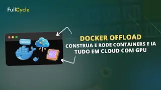 Docker Offload - Construa e rode containers e IA tudo em cloud com GPU