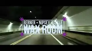 berner  ft nipsey hussle - wax room (official music video) ~2 normal