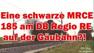 Eine schwarze MRCE 185 am DB Regio RE auf der G&auml;ubahn? Gibt's doch nicht...gibt's doch!