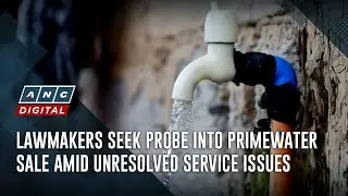 Lawmakers seek probe into PrimeWater sale amid unresolved service issues