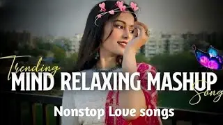 Trending Mind Relaxing Mashup ❤️ | Nonstop Love Songs | chill Romantic Mashup 2026