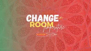 CHANGE IN ROOM TEMPERATURE | PASTOR SAMUEL ORAKIRE | 15-01-2025