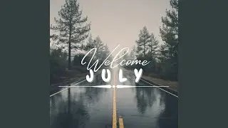Welcome July