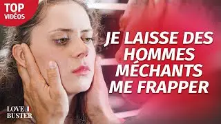 Je Laisse Des Hommes Méchants Me Frapper | @LoveBusterFrance
