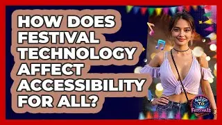 How Does Festival Technology Affect Accessibility For All? - We Go To Festivals