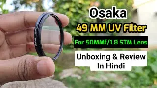 Osaka 49MM Multi Coated UV Filter For 50MM/1.8 Lens | Unboxing And Review | Bought It From Amazon