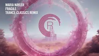 VOCAL TRANCE: Maria Nayler - Fragile (Trance Classics Remix) [RNM] + LYRICS