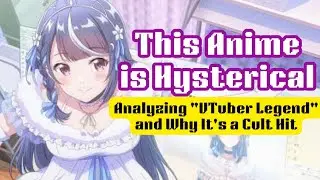 This VTuber Anime is Hysterical (VTuber Legend Analysis)