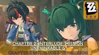 Chapter 2: Interlude: Mission Unthinkable & Intermission Interlude FULL Gameplay | Zenless Zone Zero