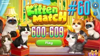 KITTEN MATCH GAMEPLAY LEVEL 600-609 | Strategy Gamez HD #60 #KittenMatch