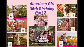 Taking a Look at American Girl's Amazing 35th Anniversary Dolls and Sets|| Part 2