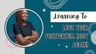 Learning to Love Your Postpartum Body: : Embracing the Changes with Confidence