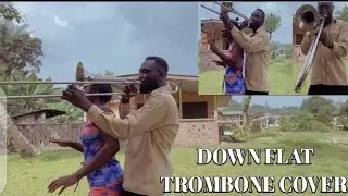 Kelvyn boy - Down flat (Trombone Cover)....Must Watch💥