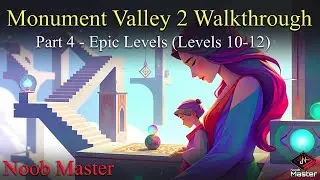 Monument Valley 2 Walkthrough | Part 4 - Epic Levels (Levels 10-12) | Full Silent Gameplay (~20min)