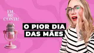 Eva, Me Conta: O PIOR DIA DAS MÃES