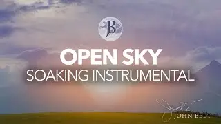 OPEN SKY INSTRUMENTAL PRAYER WORSHIP AND SOAKING MUSIC //  1 HOUR INSTRUMENTAL // JOHN BELT