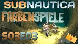 Subnautica Gameplay S03E03 ★ FARBENSPIELE ★ [Let&acute;s Play][Gameplay] [Deutsch German]
