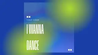 Yusuf Özkan - I Wanna Dance