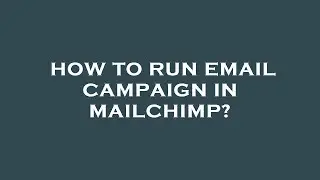 How to run email campaign in mailchimp?