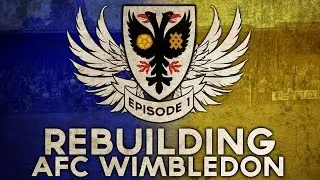 Rebuilding AFC Wimbledon - Ep.1 Introduction | Football Manager 2016