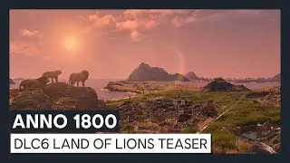 ANNO 1800 - DLC6 Lands Of Lions Teaser Trailer