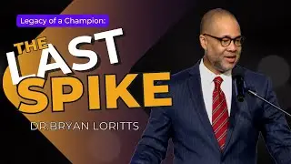The Last Spike X Dr. Bryan Loritts | Legacy of a Champion