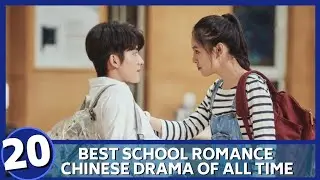 BEST SCHOOL ROMANCE CHINESE DRAMA OF ALL TIME (UPDATED 2020)
