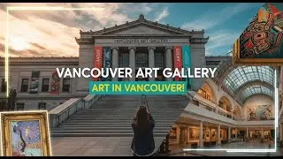Why the Vancouver Art Gallery is a Must-Visit in Canada!