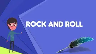 What is Rock and roll? Explain Rock and roll, Define Rock and roll, Meaning of Rock and roll