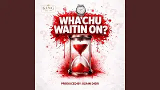 Wha'chu Waitin On