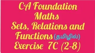 CA Foundation Maths | Tamil | Sets, Relations and Functions.Exercise 7C (2-8)