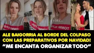 ALE BAIGORRIA AL BORDE DEL COLPASO CON LAS PREPARATIVOS POR NAVIDAD! “ME ENCANTA ORGANIZAR TODO”